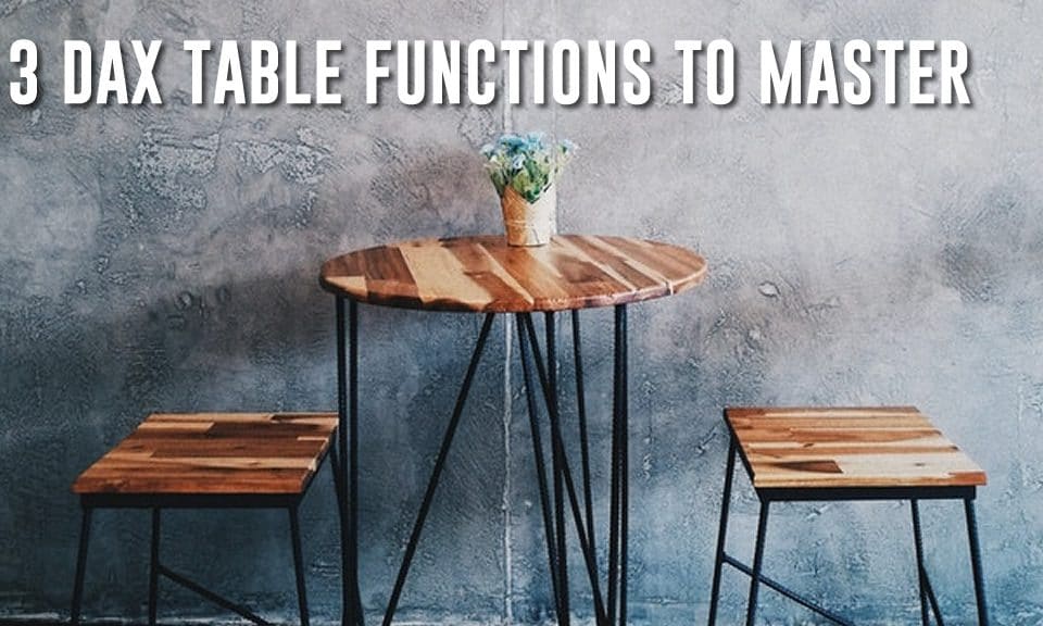 3 DAX Table Functions all power bi user must master